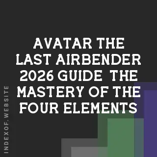 Avatar: The Last Airbender 2026 Guide – The Mastery of the Four Elements - Indexof